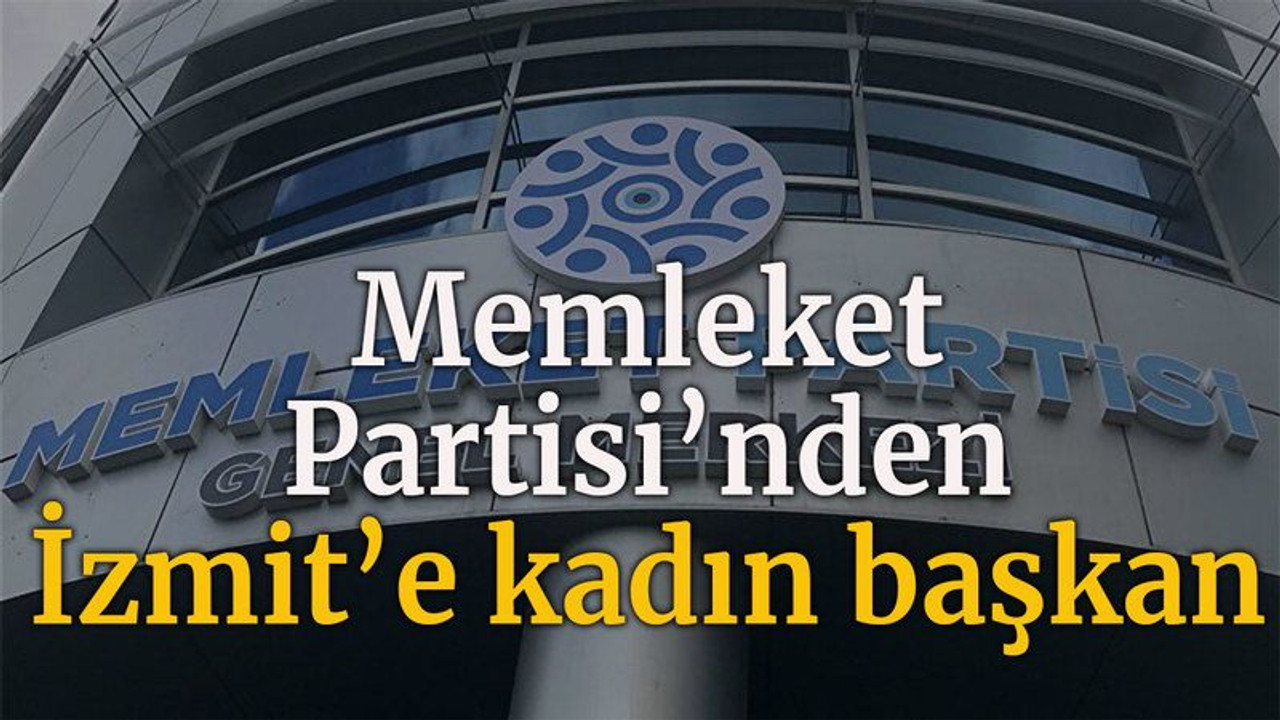 Memleket Partisi’nden İzmit’e kadın başkan